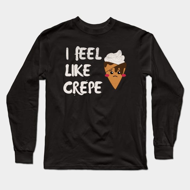 I Feel Like Crepe Long Sleeve T-Shirt by Illustragrump